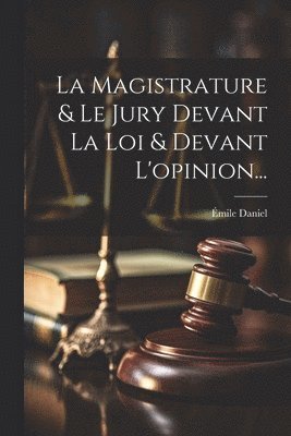 Magistrature & Le Jury Devant La Loi & Devant L'opinion...