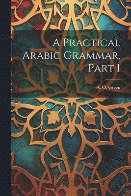 A Practical Arabic Grammar, Part 1 1