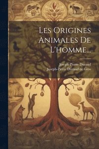 bokomslag Les Origines Animales De L'homme...