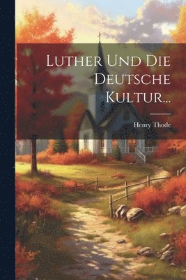 Henry Thode - Luther und die Deutsche Kultur..., Häftad