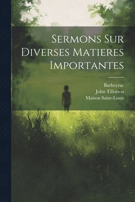 John Tillotson, Barbeyrac, Maison Saint-Louis - Sermons Sur Diverses Matieres Importantes, Häftad