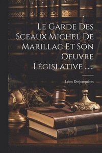 bokomslag Le Garde Des Sceaux Michel De Marillac Et Son Oeuvre Lgislative ......