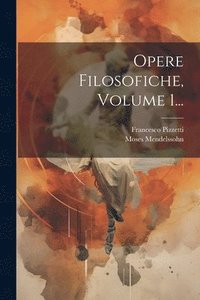 bokomslag Opere Filosofiche, Volume 1...