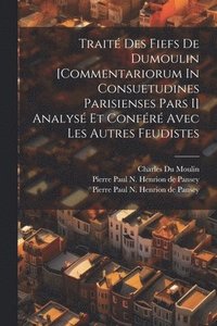bokomslag Trait Des Fiefs De Dumoulin [commentariorum In Consuetudines Parisienses Pars I] Analys Et Confr Avec Les Autres Feudistes