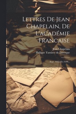 Lettres De Jean Chapelain, De L'acadmie Francaise 1