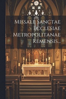 Anonymous - Missale Sanctae Ecclesiae Metropolitanae Remensis..., Häftad