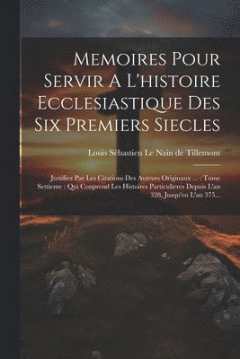 bokomslag Memoires Pour Servir A L'histoire Ecclesiastique Des Six Premiers Siecles