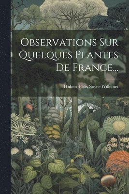 Observations Sur Quelques Plantes De France...