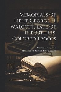 bokomslag Memorials Of Lieut. George H. Walcott, Late Of The 30th U.s. Colored Troops
