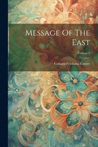 bokomslag Message Of The East; Volume 8