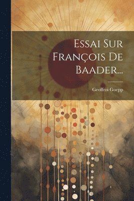 Essai Sur François De Baader...