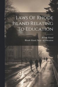 bokomslag Laws Of Rhode Island Relating To Education