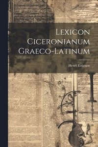 bokomslag Lexicon Ciceronianum Graeco-latinum
