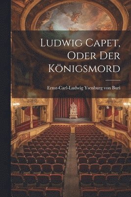 Ludwig Capet, oder der Königsmord, Häftad