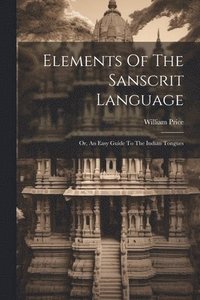 bokomslag Elements Of The Sanscrit Language