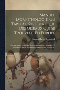 bokomslag Manuel D'ornithologie, Ou Tableau Systmatique Des Oiseaux Qui Se Trouvent En Europe