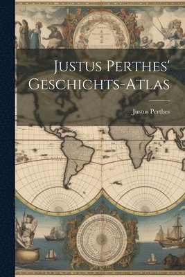 Justus Perthes - Justus Perthes' Geschichts-Atlas, Häftad