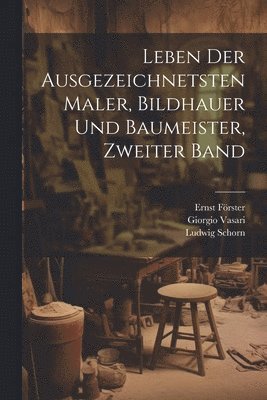 bokomslag Leben der Ausgezeichnetsten Maler, Bildhauer und Baumeister, zweiter Band