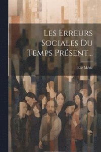 bokomslag Les Erreurs Sociales Du Temps Prsent...