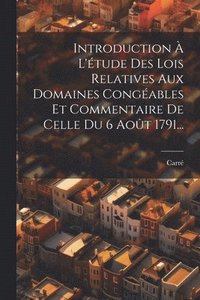 bokomslag Introduction  L'tude Des Lois Relatives Aux Domaines Congables Et Commentaire De Celle Du 6 Aot 1791...