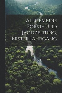 bokomslag Allgemeine Forst- und Jagdzeitung, erster Jahrgang