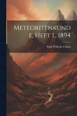 Meteoritenkunde, Heft I., 1894 1