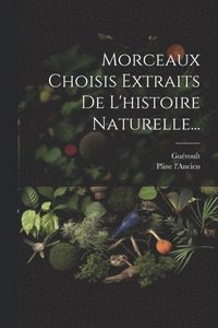 bokomslag Morceaux Choisis Extraits De L'histoire Naturelle...