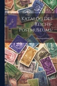 bokomslag Katalog des Reichs-Postmuseums.