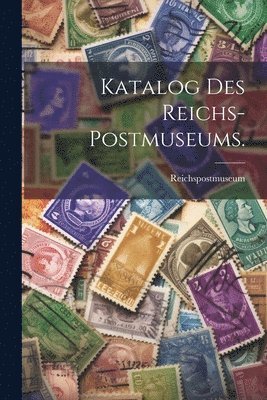 Katalog des Reichs-Postmuseums. 1