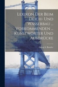 bokomslag Lexikon Der Beim Deich- Und Wasserbau ... Vorkommenden ... Kunstwrter Und Ausdrcke