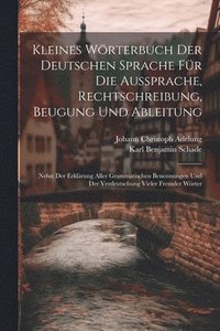 bokomslag Kleines Wrterbuch Der Deutschen Sprache Fr Die Aussprache, Rechtschreibung, Beugung Und Ableitung