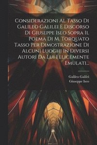 bokomslag Considerazioni Al Tasso Di Galileo Galilei E Discorso Di Giuseppe Iseo Sopra Il Poema Di M. Torquato Tasso Per Dimostrazione Di Alcuni Luoghi In Diversi Autori Da Lui Felicemente Emulati...