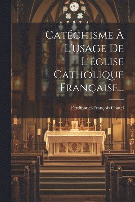 bokomslag Catchisme  L'usage De L'glise Catholique Franaise...