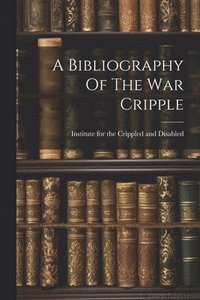 bokomslag A Bibliography Of The War Cripple