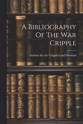 A Bibliography Of The War Cripple 1