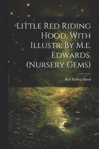 bokomslag Little Red Riding Hood, With Illustr. By M.e. Edwards. (nursery Gems)