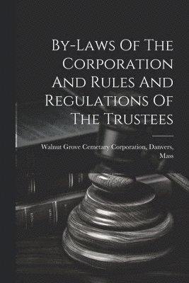 By-laws Of The Corporation And Rules And Regulations Of The Trustees
