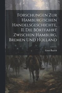 bokomslag Forschungen zur hamburgischen Handelsgeschichte, II. Die Brtfahrt zwischen Hamburg, Bremen und Holland