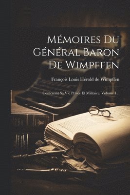 Mmoires Du Gnral Baron De Wimpffen 1