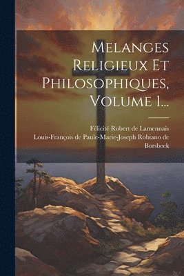 Melanges Religieux Et Philosophiques, Volume 1... 1