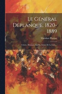 bokomslag Le Gnral Deplanque, 1820-1889