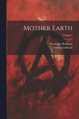 Alexander Berkman, Emma Goldman - Mother Earth; Volume 7, Häftad
