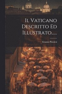 bokomslag Il Vaticano Descritto Ed Illustrato......