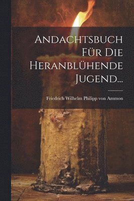 Andachtsbuch fr die Heranblhende Jugend... 1