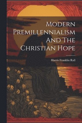 bokomslag Modern Premillennialism And The Christian Hope