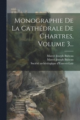 bokomslag Monographie De La Cathdrale De Chartres, Volume 3...