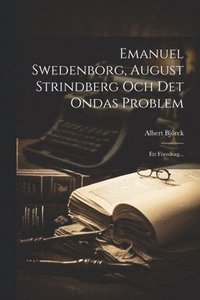 bokomslag Emanuel Swedenborg, August Strindberg Och Det Ondas Problem