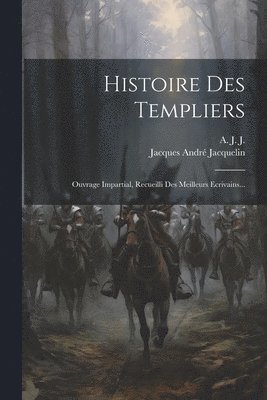 Jacques André Jacquelin, Jacques André, A. J. J. Jacquelin - Histoire Des Templiers, Häftad