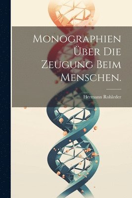 bokomslag Monographien ber die Zeugung beim Menschen.