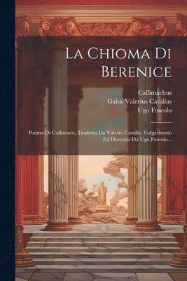 Ugo Foscolo, Callimachus, Gaius Valerius Catullus - Chioma Di Berenice, Häftad